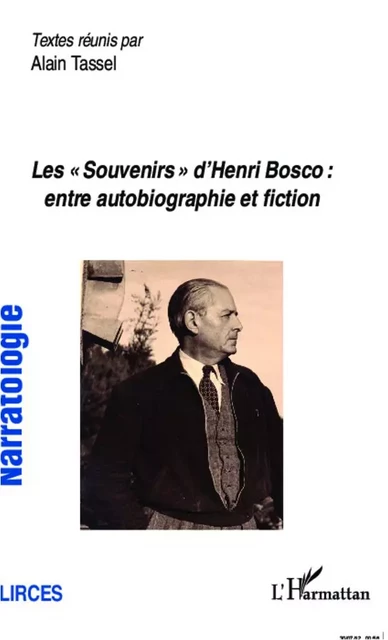 Les "Souvenirs" d'Henri Bosco : entre autobiographie et fiction - Alain Tassel - Editions L'Harmattan