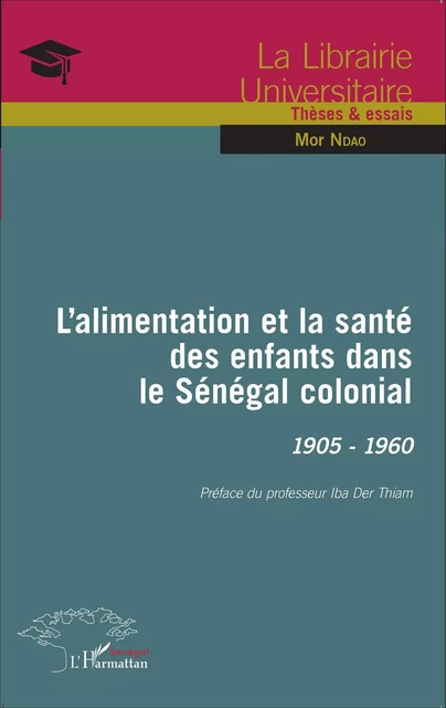 L'alimentation et la santé des enfants dans le Sénégal colonial -  Ndao mor - Editions L'Harmattan