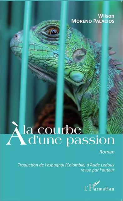 A la courbe d'une passion - Wilson Moreno Palacios - Editions L'Harmattan