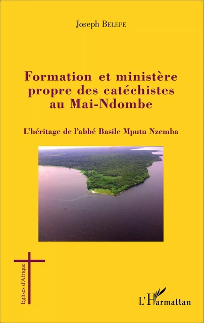 Formation et ministère propre des catéchistes au Mai-Ndombe - Joseph Belepe - Editions L'Harmattan