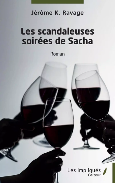 Les scandaleuses soirées de Sacha - Jérome K. Ravage - Les Impliqués