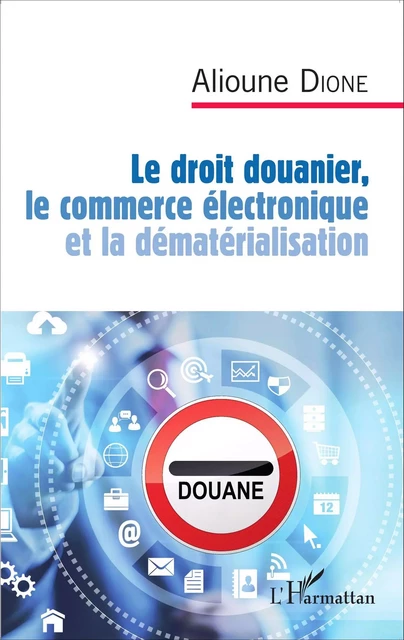 Le droit douanier, le commerce électronique et la dématérialisation - Alioune Dione - Editions L'Harmattan