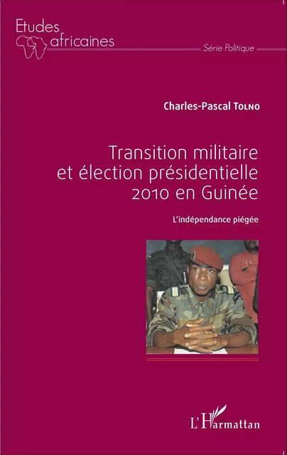 Transition militaire et élection présidentielle 2010 en Guinée - Charles-Pascal Tolno - Editions L'Harmattan