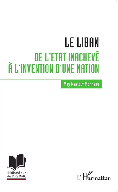 Le Liban : de l'Etat inachevé à l'invention d'une nation - May Maalouf Monneau - Editions L'Harmattan