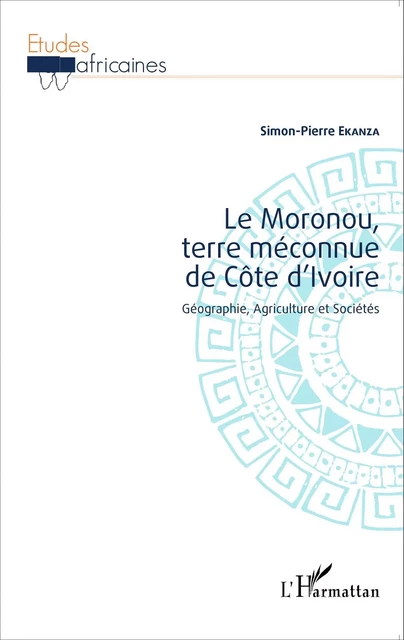 Le Moronou, terre méconnue de Côte d'Ivoire - Simon-Pierre Ekanza - Editions L'Harmattan