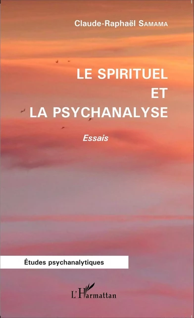 Le spirituel et la psychanalyse - Claude- Raphaël Samama - Editions L'Harmattan