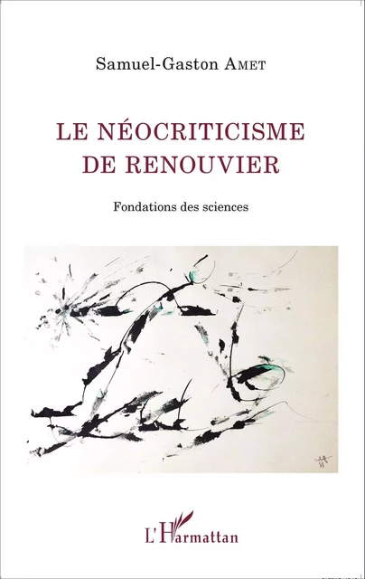 Le néocriticisme de Renouvier - Samuel-Gaston AMET - Editions L'Harmattan