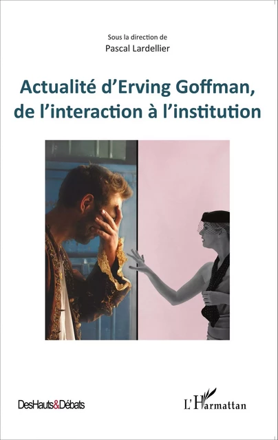 Actualité d'Erving Goffman, de l'interaction à l'institution -  - Editions L'Harmattan