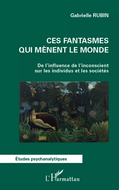 Ces fantasmes qui mènent le monde - Gabrielle Rubin - Editions L'Harmattan