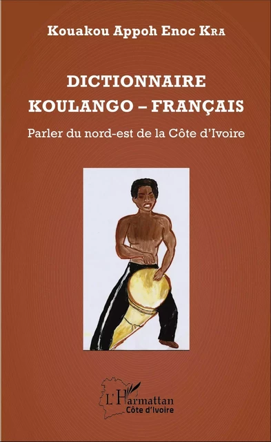 Dictionnaire Koulango-Français - Kouakou Appoh Enoc Kra - Editions L'Harmattan