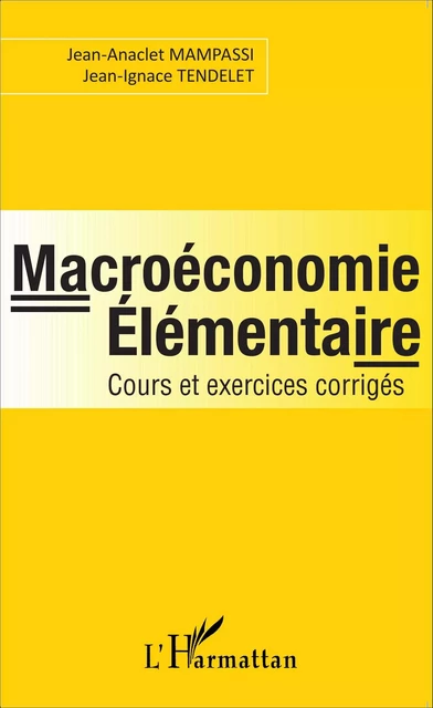 Macroéconomie élémentaire - Jean-Ignace Tendelet, Jean-Anaclet Mampassi - Editions L'Harmattan