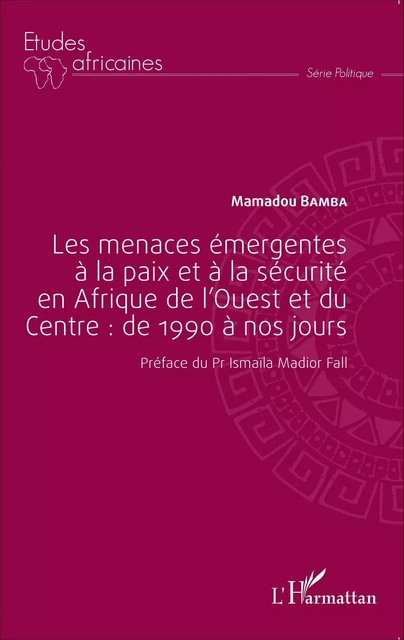 Les menaces émergentes à la paix et à la sécurité en Afrique de l'Ouest et du Centre : de 1990 à nos jours - Mamadou Bamba - Editions L'Harmattan