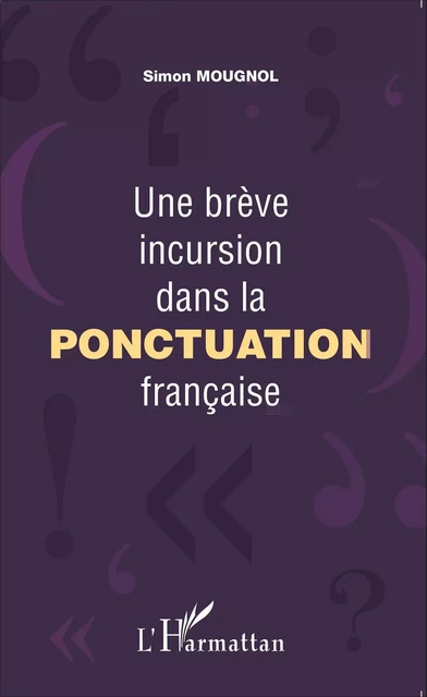 Une brève incursion dans la ponctuation française - Simon Mougnol - Editions L'Harmattan