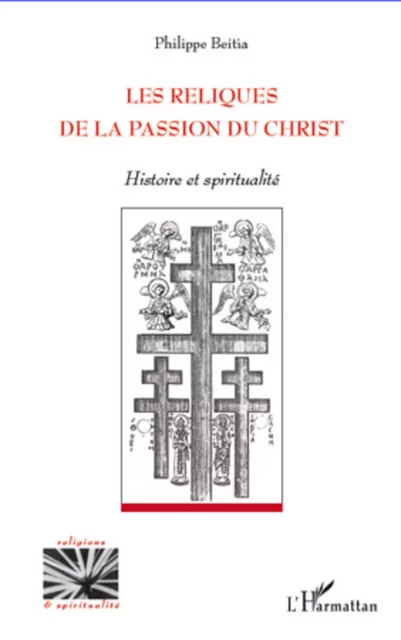 Reliques de la passion du christ - Philippe Beitia - Editions L'Harmattan