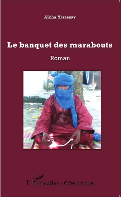 Le banquet des marabouts - Aïcha Yatabary - Editions L'Harmattan