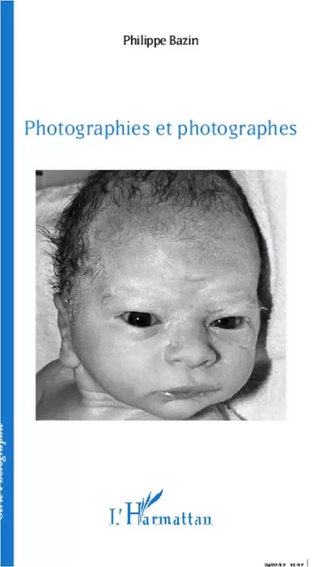 Photographies et photographes - Philippe Bazin - Editions L'Harmattan