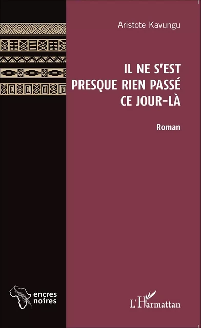 Il ne s'est presque rien passé ce jour-là - Aristote Kavungu - Editions L'Harmattan