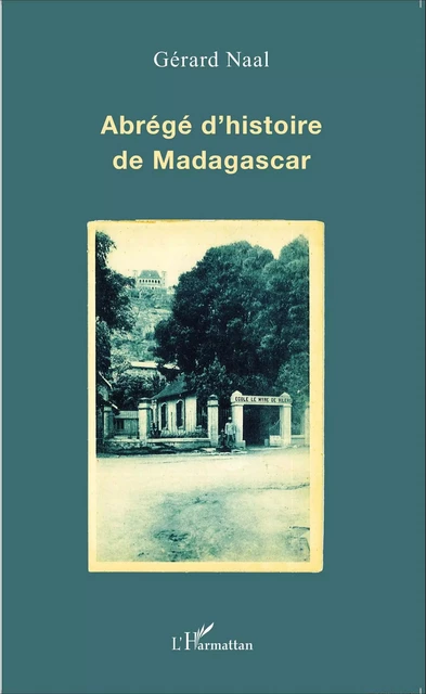 Abrégé d'histoire de Madagascar - Gérard Naal - Editions L'Harmattan