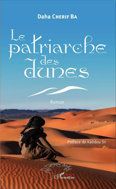 Le patriarche des dunes. Roman - Chérif Ba Daha - Editions L'Harmattan