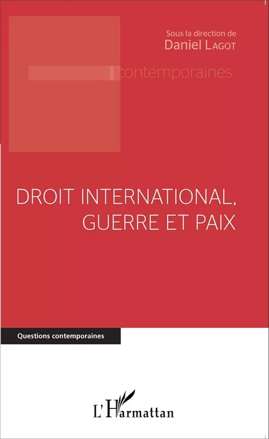 Droit international, guerre et paix - Daniel Lagot - Editions L'Harmattan