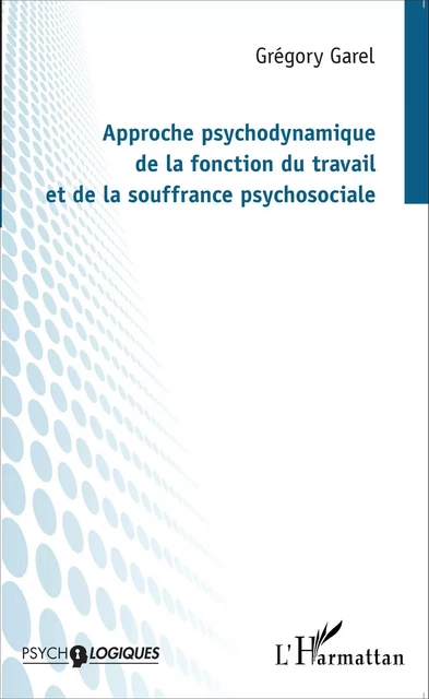 Approche psychodynamique de la fonction du travail et de la souffrance psychosociale - Grégory Garel - Editions L'Harmattan