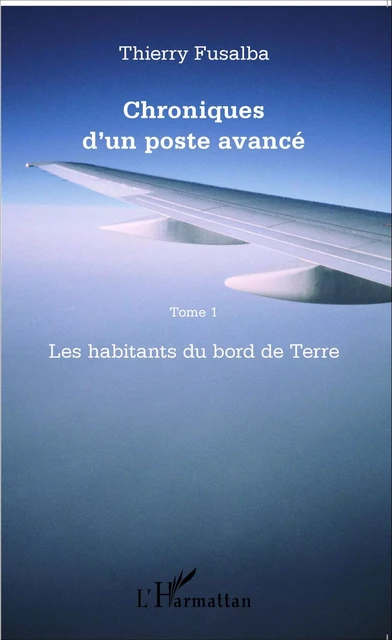 Chroniques d'un poste avancé Tome 1 - Thierry Fusalba - Editions L'Harmattan