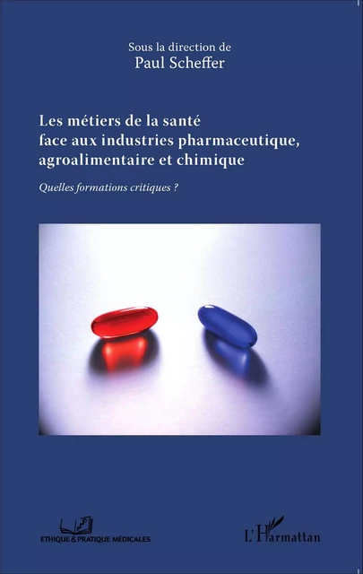 Les métiers de la santé face aux industries pharmaceutique, agroalimentaire et chimique - Paul Scheffer - Editions L'Harmattan