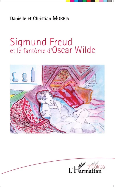 Sigmund Freud et le fantôme d'Oscar Wilde - Danielle Morris - Editions L'Harmattan