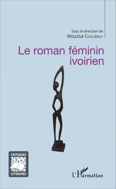 Le roman féminin ivoirien - Moussa Coulibaly - Editions L'Harmattan