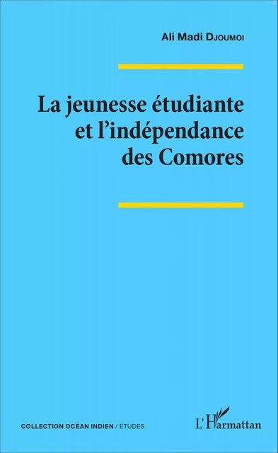 La jeunesse étudiante et l'indépendance des Comores - Ali Madi Djoumoi - Editions L'Harmattan