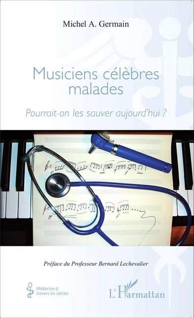 Musiciens célèbres malades - Michel A. Germain - Editions L'Harmattan