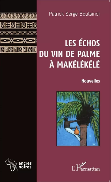 Les Échos du vin de palme à Makélékélé - PATRICK SERGE Boutsindi - Editions L'Harmattan