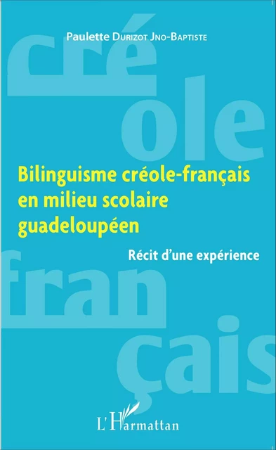 Bilinguisme créole-français en milieu scolaire guadeloupéen - Paulette Durizot Jno-Baptiste - Editions L'Harmattan