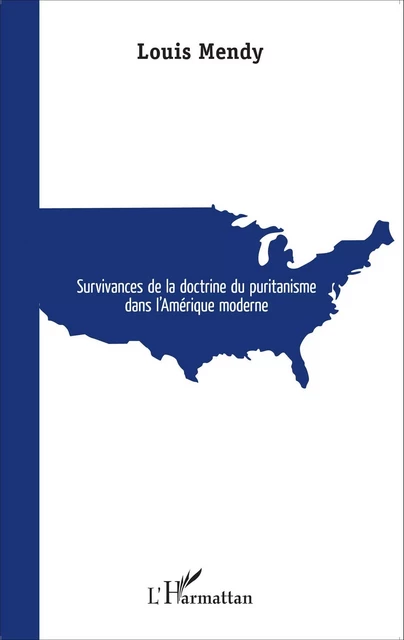 Survivances de la doctrine du puritanisme dans l'Amérique Moderne - Louis Mendy - Editions L'Harmattan