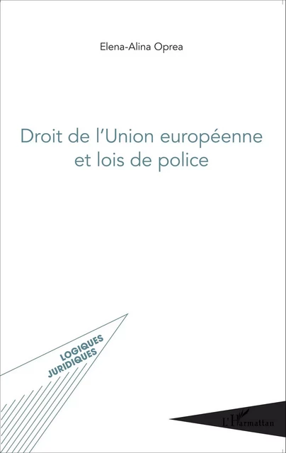 Droit de l'Union européenne et lois de police - Elena-Alina Oprea - Editions L'Harmattan