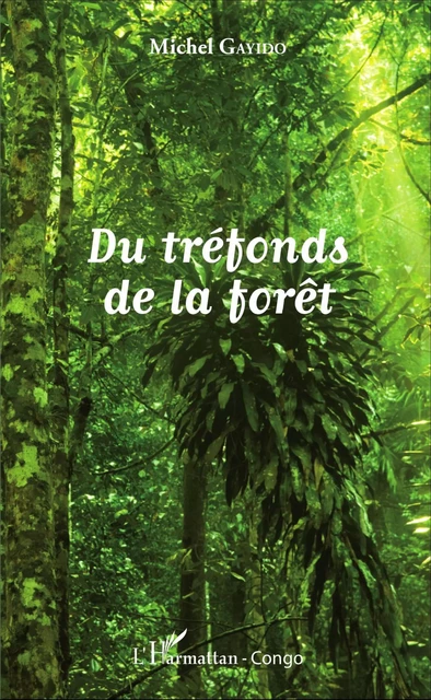 Du tréfonds de la forêt - Michel Gayido - Editions L'Harmattan