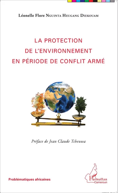 La protection de l'environnement en période de conflit armé - Léonelle Flore Nguinta Heugang Diekouam - Harmattan Cameroun