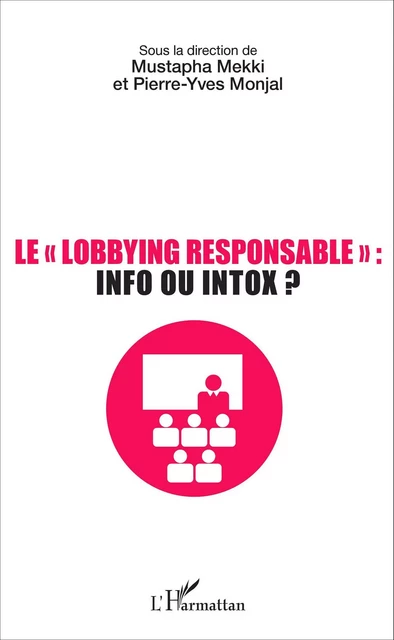 Le lobbying responsable : info ou intox ? - Pierre-Yves Monjal, Mustapha Mekki - Editions L'Harmattan