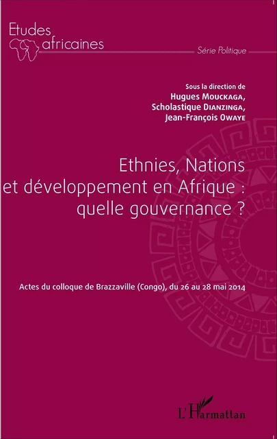 Ethnies, nations et développement en Afrique : quelle gouvernance ? - Jean-François Owaye, Scholastique Dianzinga, Hugues Mouckaga - Editions L'Harmattan