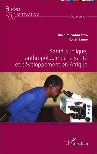 Santé publique, anthropologie de la santé et développement en Afrique - Roger Zerbo, Hachimi Sanni Yaya - Editions L'Harmattan