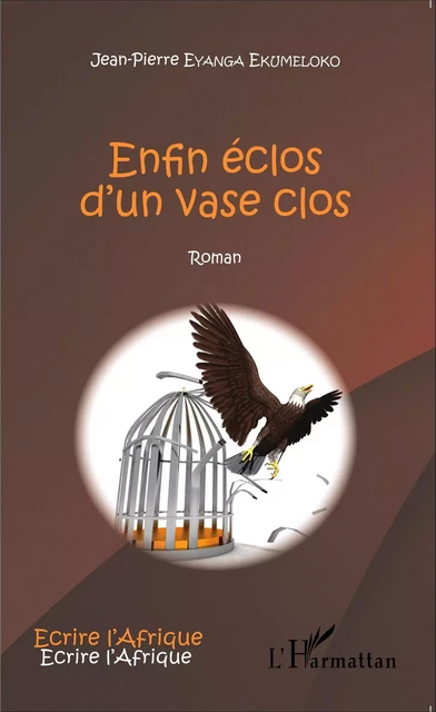 Enfin éclos d'un vase clos - Jean-Pierre Eyanga Ekumeloko - Editions L'Harmattan