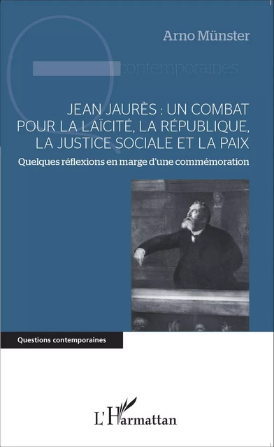 Jean Jaurès : un combat pour la laïcité, la République, la justice sociale et la paix - Arno Münster - Editions L'Harmattan