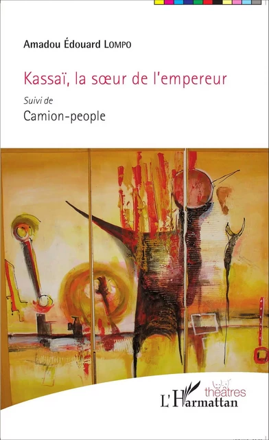 Kassaï, la soeur de l'empereur <em>suivi de</em> Camion-people - Amadou Édouard Lompo - Editions L'Harmattan