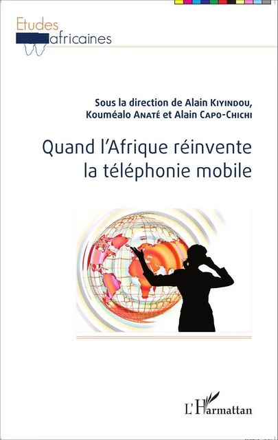 Quand l'Afrique réinvente la téléphonie mobile - Alain Kiyindou, Kouméalo Anaté, Alain Capo-Chichi - Editions L'Harmattan