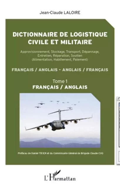 Dictionnaire de logistique civile et militaire (Tome 1) - Jean-Claude Laloire - Editions L'Harmattan