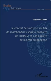 Le contrat de transport routier de marchandises sous la bannière de l'OHADA et à la lumière de la CMR européenne