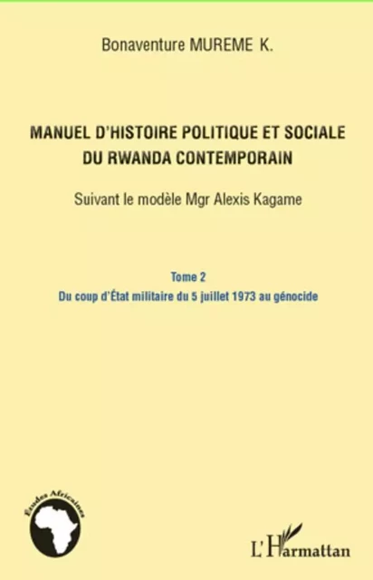 Manuel d'histoire politique et sociale du Rwanda contemporain (Tome 2) - Bonaventure Mureme K. - Editions L'Harmattan