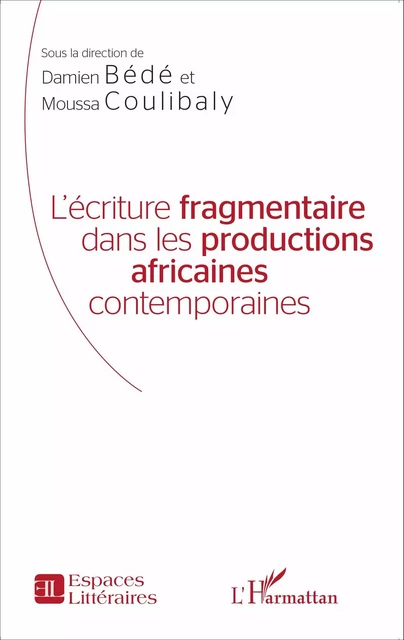 L'écriture fragmentaire dans les productions africaines contemporaines - Damien Bédé, Moussa Coulibaly - Editions L'Harmattan