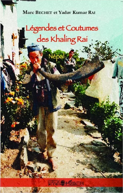 Légendes et Coutumes des Khaling Rai - Yadav Kumar Rai, Marc Béchet - Editions L'Harmattan