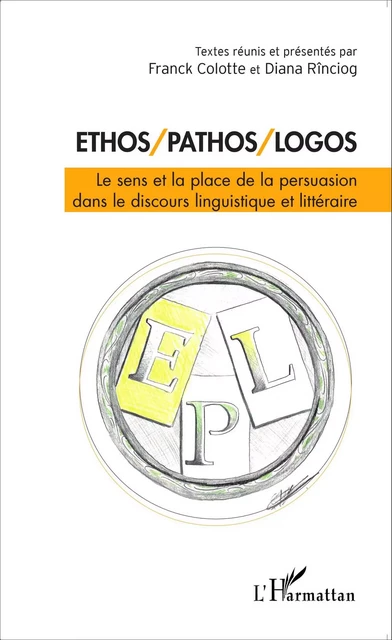 Ethos/Pathos/Logos - Franck Colotte, Diana Rinciog - Editions L'Harmattan